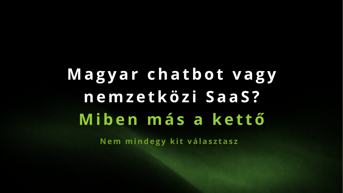 Magyar chatbot vagy nemzetközi SaaS? — miben más a kettő